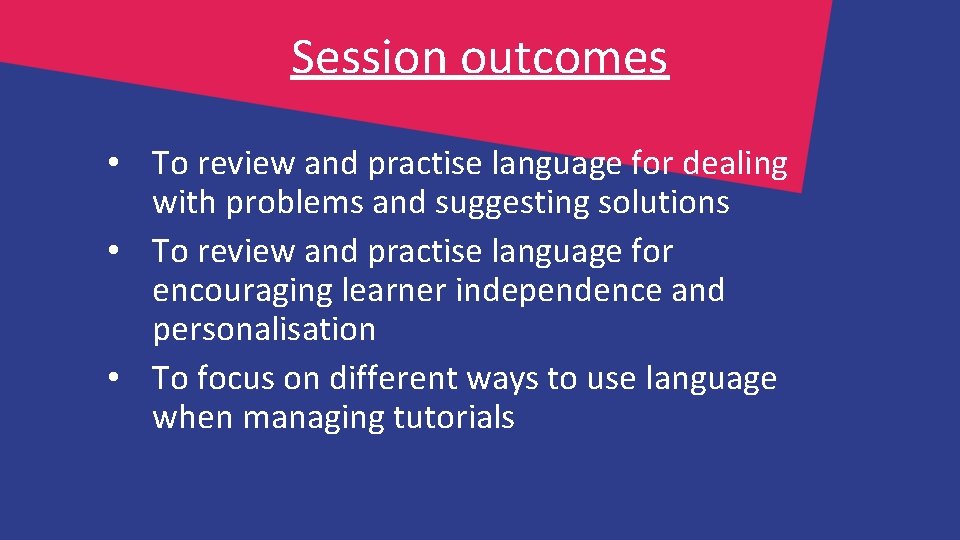 Session outcomes • To review and practise language for dealing with problems and suggesting Session outcomes • To review and practise language for dealing with problems and suggesting