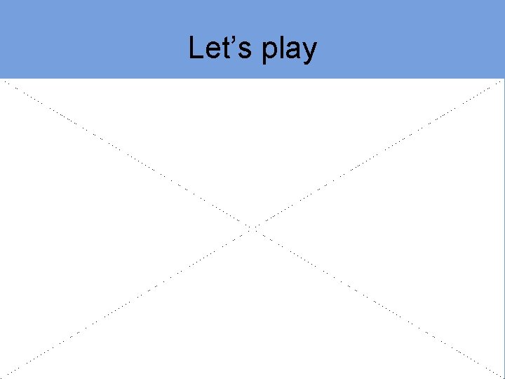 Let’s play 