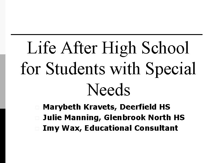 Life After High School for Students with Special Needs p p p Marybeth Kravets,