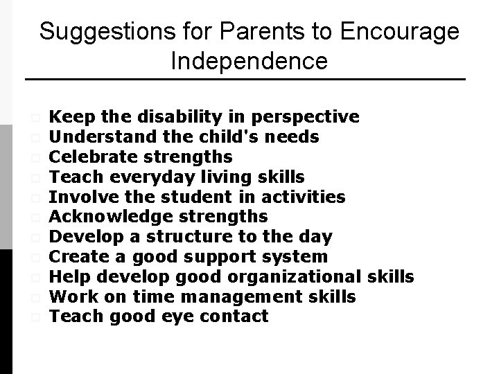 Suggestions for Parents to Encourage Independence p p p Keep the disability in perspective