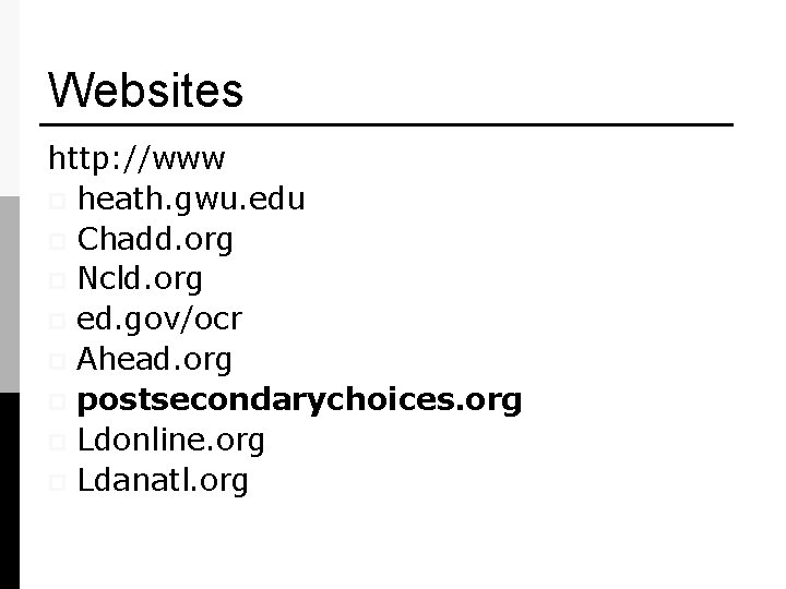 Websites http: //www p heath. gwu. edu p Chadd. org p Ncld. org p