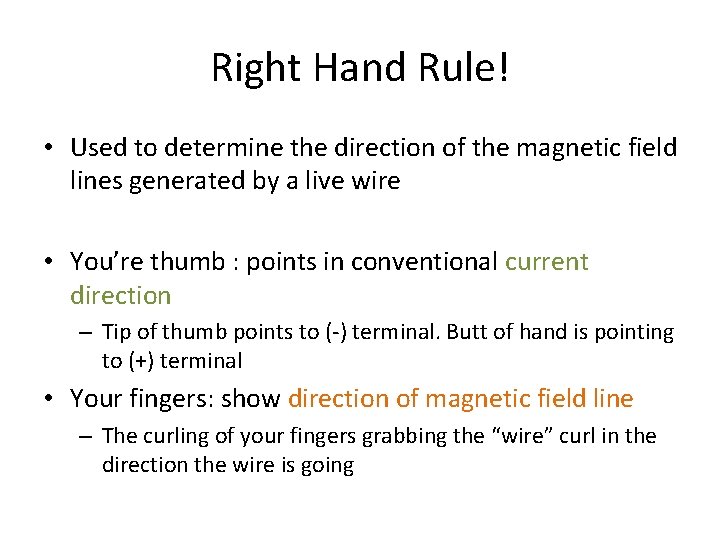 Right Hand Rule! • Used to determine the direction of the magnetic field lines Right Hand Rule! • Used to determine the direction of the magnetic field lines