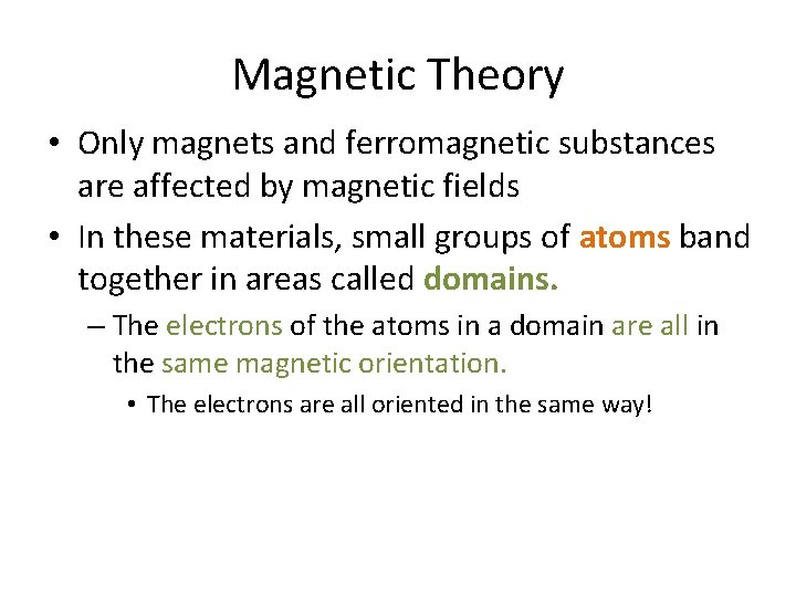 Magnetic Theory • Only magnets and ferromagnetic substances are affected by magnetic fields • Magnetic Theory • Only magnets and ferromagnetic substances are affected by magnetic fields •