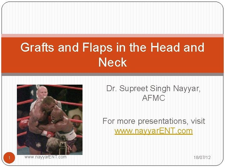 Grafts and Flaps in the Head and Neck Dr. Supreet Singh Nayyar, AFMC For