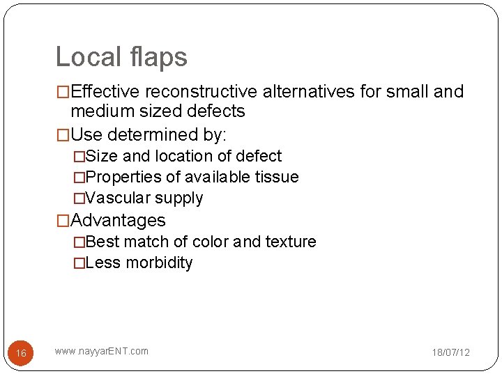 Local flaps �Effective reconstructive alternatives for small and medium sized defects �Use determined by: