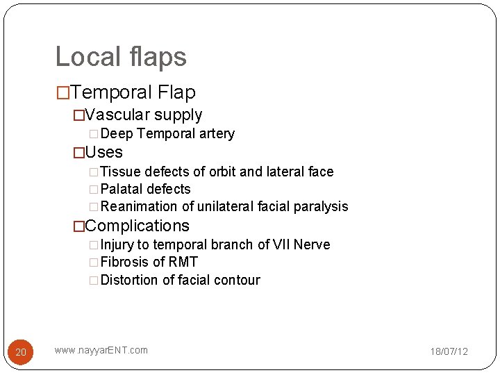 Local flaps �Temporal Flap �Vascular supply �Deep Temporal artery �Uses �Tissue defects of orbit