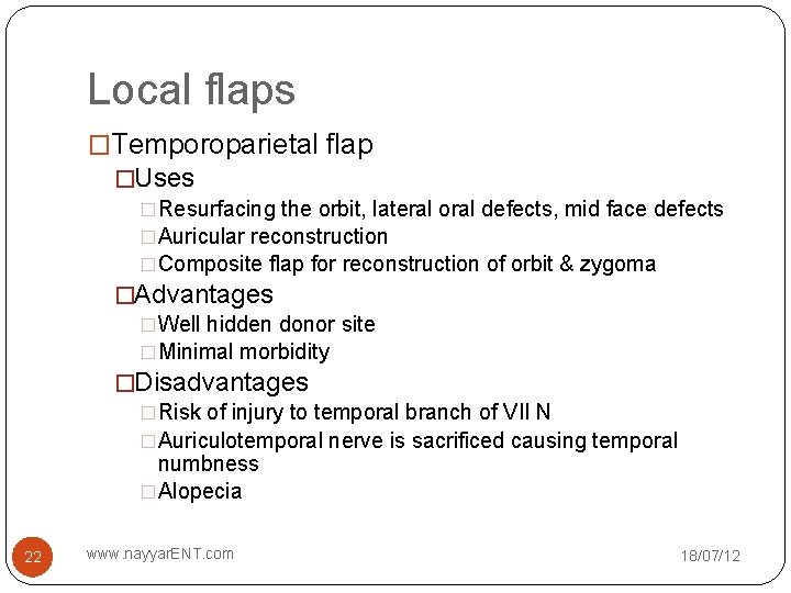 Local flaps �Temporoparietal flap �Uses �Resurfacing the orbit, lateral oral defects, mid face defects