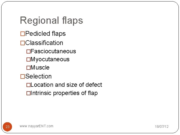 Regional flaps �Pedicled flaps �Classification �Fasciocutaneous �Myocutaneous �Muscle �Selection �Location and size of defect