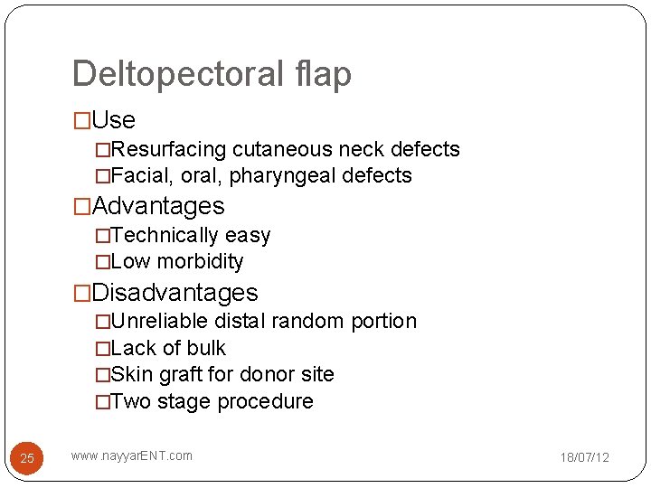 Deltopectoral flap �Use �Resurfacing cutaneous neck defects �Facial, oral, pharyngeal defects �Advantages �Technically easy