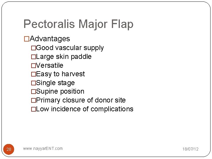 Pectoralis Major Flap �Advantages �Good vascular supply �Large skin paddle �Versatile �Easy to harvest