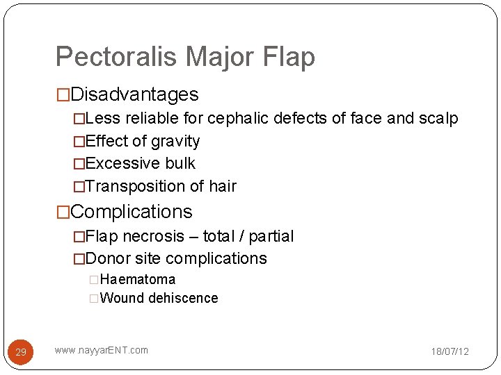 Pectoralis Major Flap �Disadvantages �Less reliable for cephalic defects of face and scalp �Effect