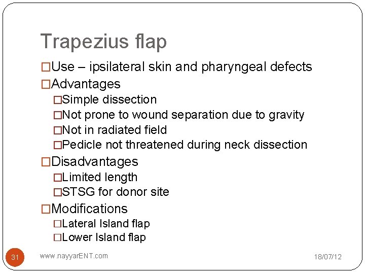 Trapezius flap �Use – ipsilateral skin and pharyngeal defects �Advantages �Simple dissection �Not prone