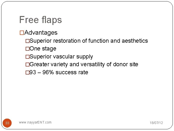 Free flaps �Advantages �Superior restoration of function and aesthetics �One stage �Superior vascular supply