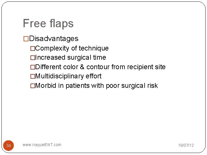 Free flaps �Disadvantages �Complexity of technique �Increased surgical time �Different color & contour from