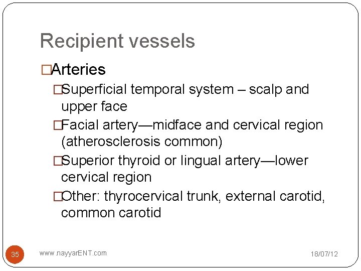 Recipient vessels �Arteries �Superficial temporal system – scalp and upper face �Facial artery—midface and