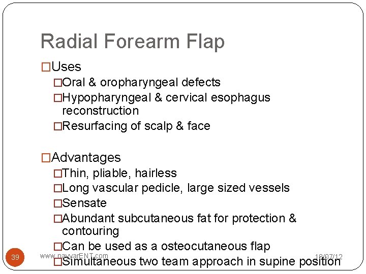 Radial Forearm Flap �Uses �Oral & oropharyngeal defects �Hypopharyngeal & cervical esophagus reconstruction �Resurfacing