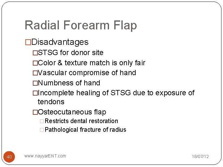 Radial Forearm Flap �Disadvantages �STSG for donor site �Color & texture match is only