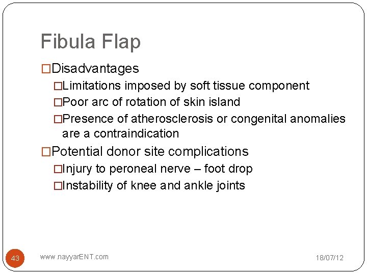Fibula Flap �Disadvantages �Limitations imposed by soft tissue component �Poor arc of rotation of