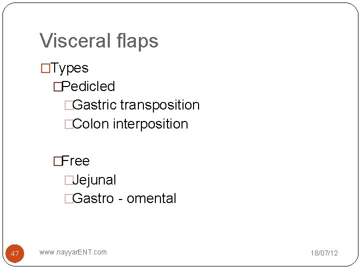 Visceral flaps �Types �Pedicled �Gastric transposition �Colon interposition �Free �Jejunal �Gastro - omental 47