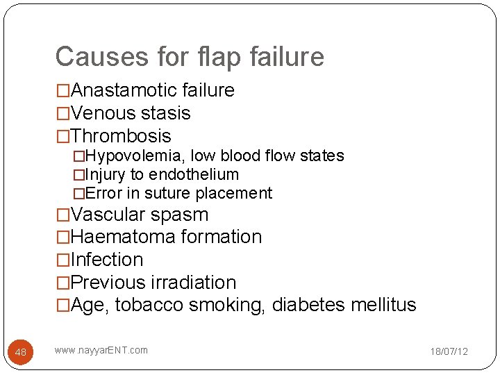 Causes for flap failure �Anastamotic failure �Venous stasis �Thrombosis �Hypovolemia, low blood flow states