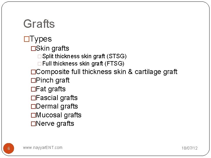 Grafts �Types �Skin grafts �Split thickness skin graft (STSG) �Full thickness skin graft (FTSG)