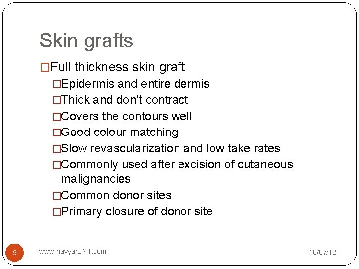 Skin grafts �Full thickness skin graft �Epidermis and entire dermis �Thick and don’t contract