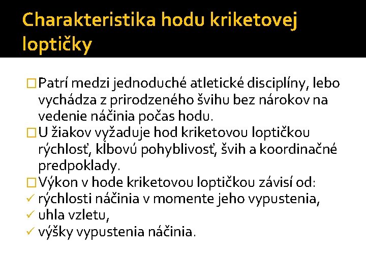Charakteristika hodu kriketovej loptičky �Patrí medzi jednoduché atletické disciplíny, lebo vychádza z prirodzeného švihu Charakteristika hodu kriketovej loptičky �Patrí medzi jednoduché atletické disciplíny, lebo vychádza z prirodzeného švihu