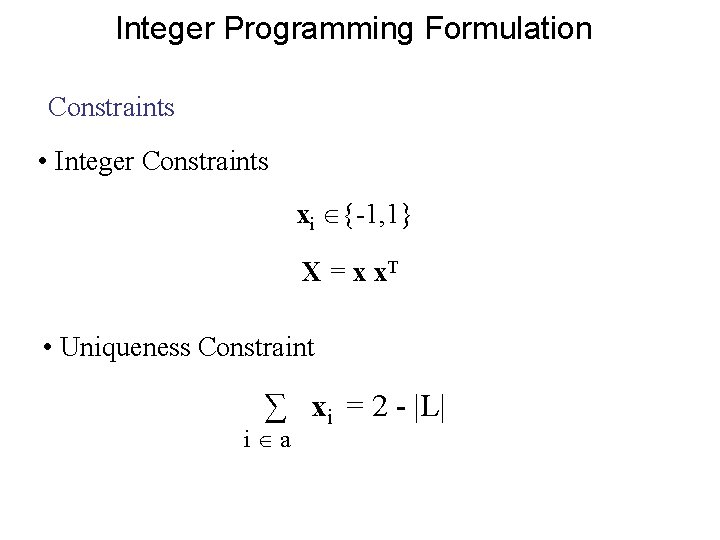 Integer Programming Formulation Constraints • Integer Constraints xi {-1, 1} X = x x.