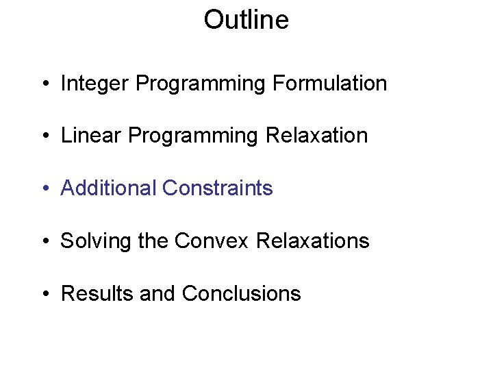 Outline • Integer Programming Formulation • Linear Programming Relaxation • Additional Constraints • Solving