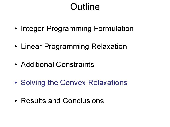 Outline • Integer Programming Formulation • Linear Programming Relaxation • Additional Constraints • Solving