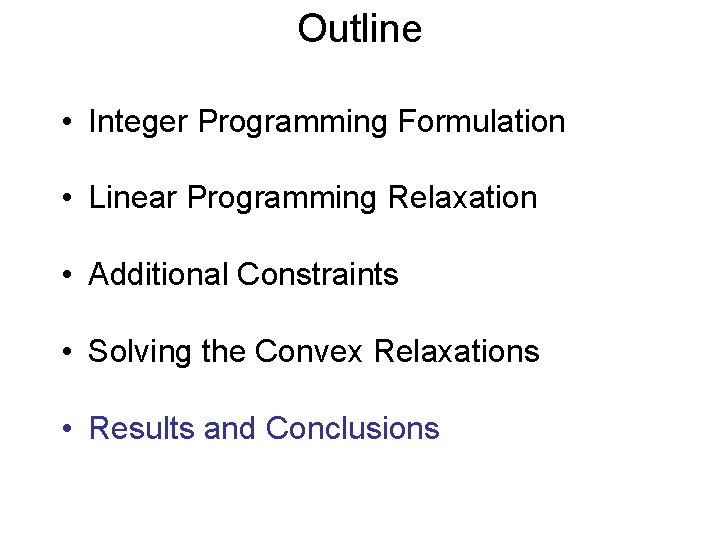 Outline • Integer Programming Formulation • Linear Programming Relaxation • Additional Constraints • Solving