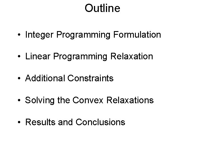 Outline • Integer Programming Formulation • Linear Programming Relaxation • Additional Constraints • Solving
