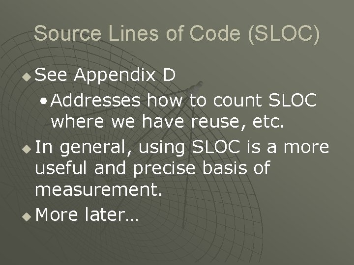 Source Lines of Code (SLOC) See Appendix D • Addresses how to count SLOC