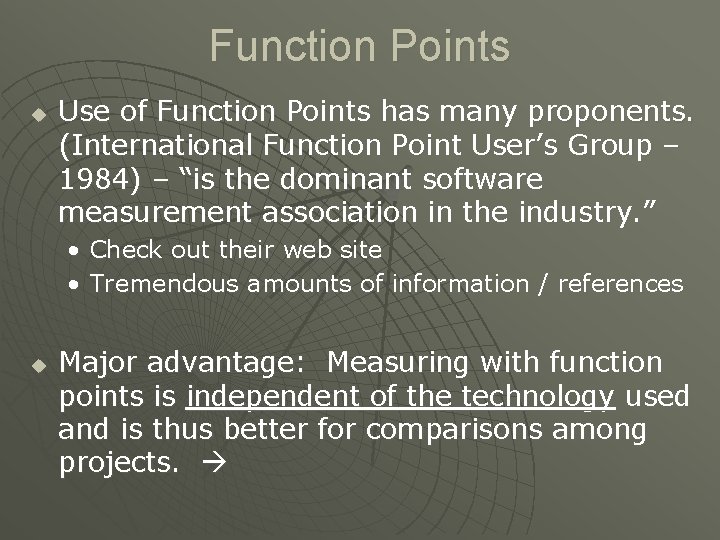 Function Points u Use of Function Points has many proponents. (International Function Point User’s