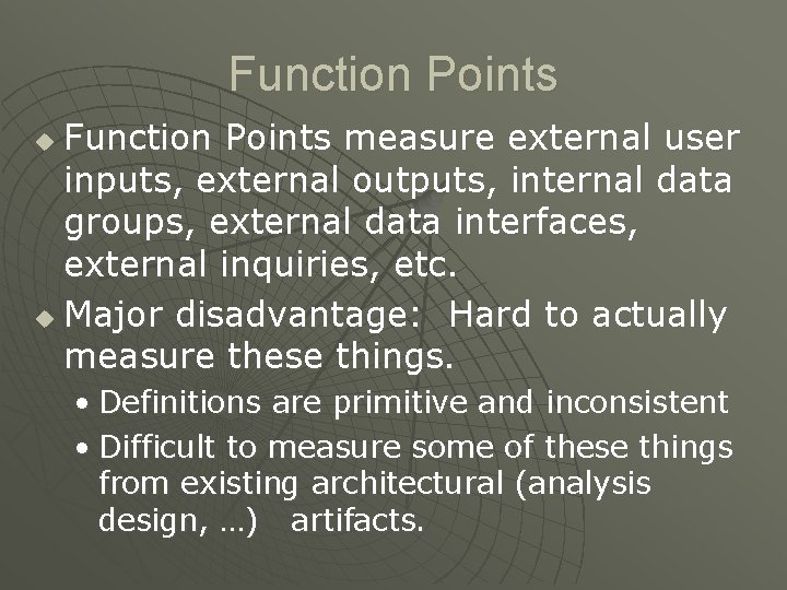 Function Points measure external user inputs, external outputs, internal data groups, external data interfaces,