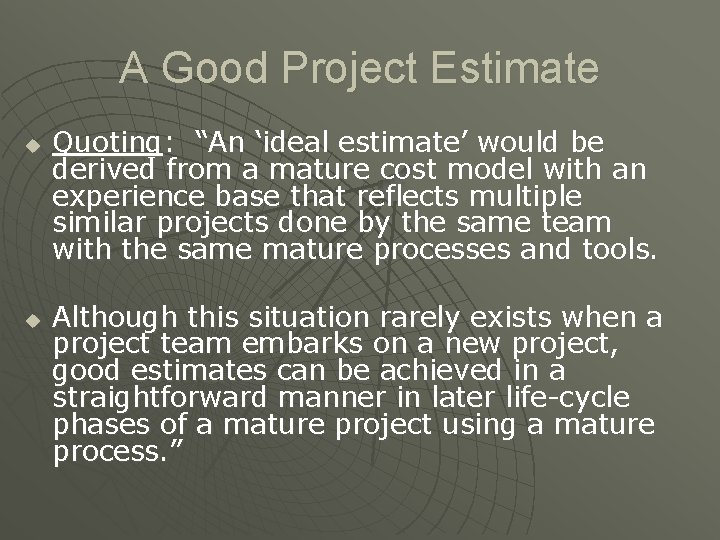 A Good Project Estimate u u Quoting: “An ‘ideal estimate’ would be derived from