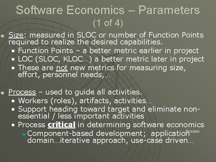 Software Economics – Parameters (1 of 4) u u Size: measured in SLOC or