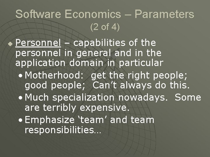 Software Economics – Parameters (2 of 4) u Personnel – capabilities of the personnel