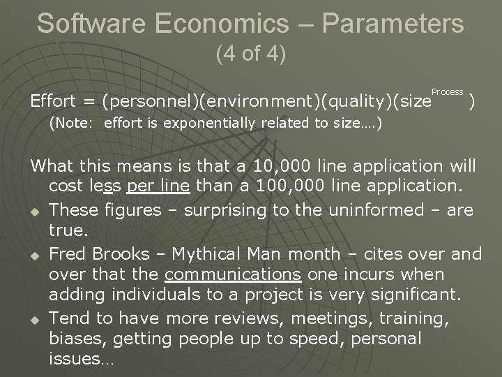 Software Economics – Parameters (4 of 4) Process Effort = (personnel)(environment)(quality)(size ) (Note: effort