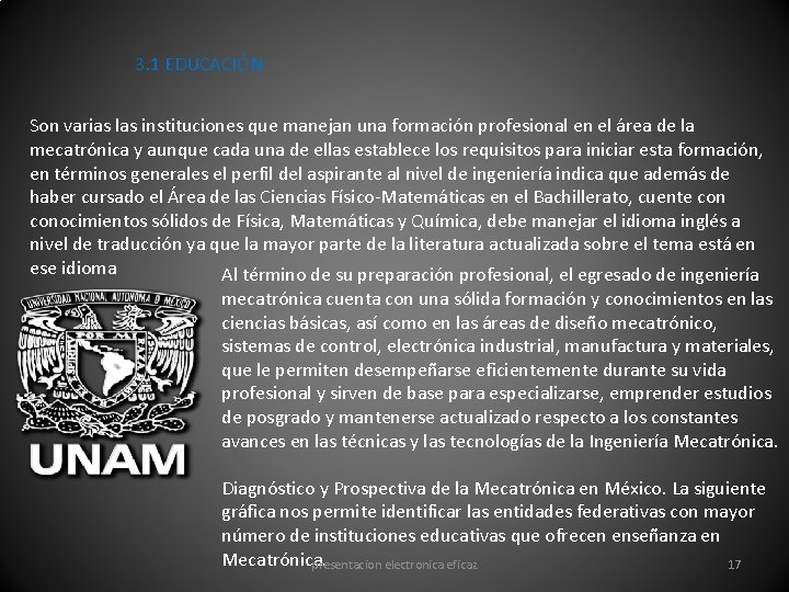 3. 1 EDUCACIÓN Son varias las instituciones que manejan una formación profesional en el