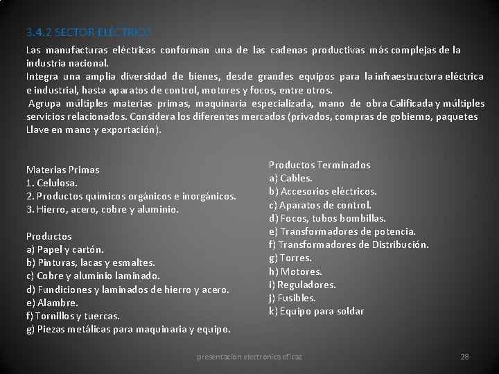 3. 4. 2 SECTOR ELÉCTRICO Las manufacturas eléctricas conforman una de las cadenas productivas