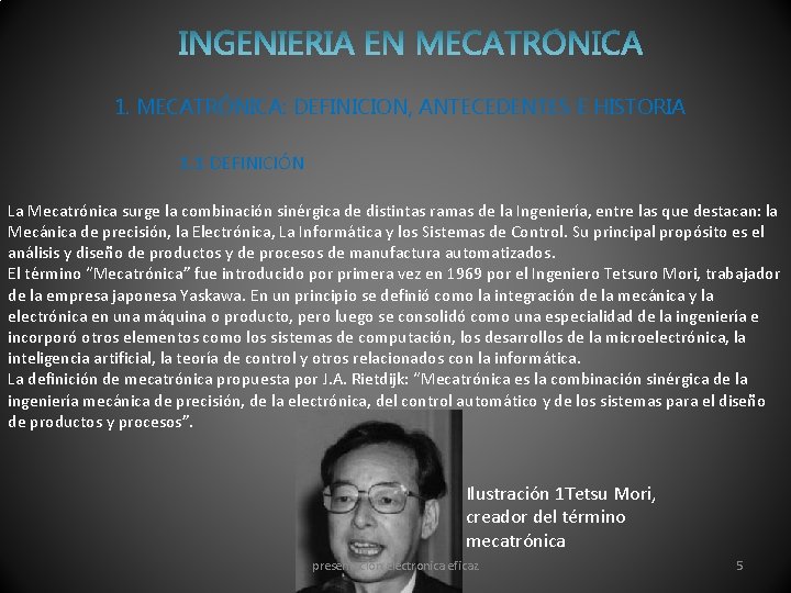 1. MECATRÓNICA: DEFINICION, ANTECEDENTES E HISTORIA 1. 1 DEFINICIÓN La Mecatrónica surge la combinación