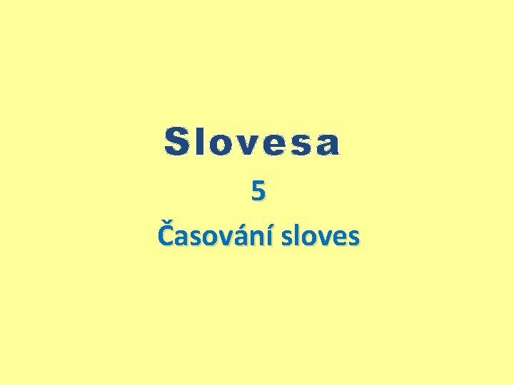 Slovesa 5 Časování sloves 