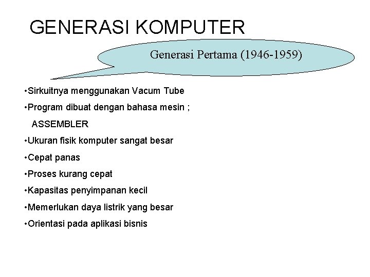 GENERASI KOMPUTER Generasi Pertama (1946 -1959) • Sirkuitnya menggunakan Vacum Tube • Program dibuat