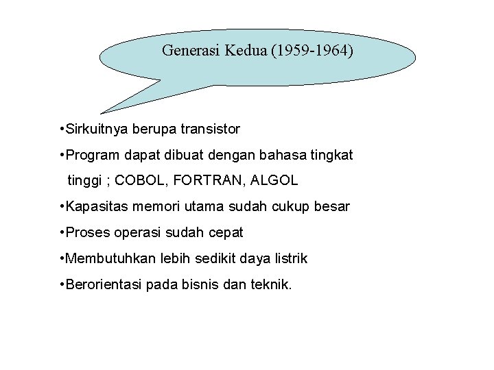 Generasi Kedua (1959 -1964) • Sirkuitnya berupa transistor • Program dapat dibuat dengan bahasa