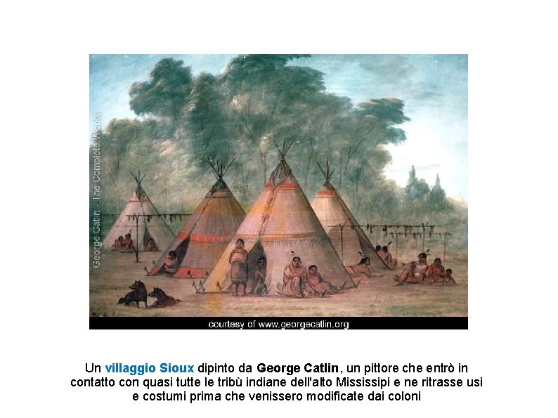 Un villaggio Sioux dipinto da George Catlin, un pittore che entrò in contatto con