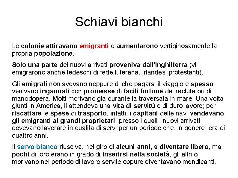 Schiavi bianchi Le colonie attiravano emigranti e aumentarono vertiginosamente la propria popolazione. Solo una