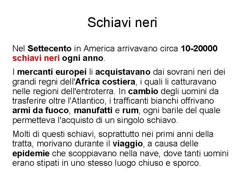 Schiavi neri Nel Settecento in America arrivavano circa 10 -20000 schiavi neri ogni anno.
