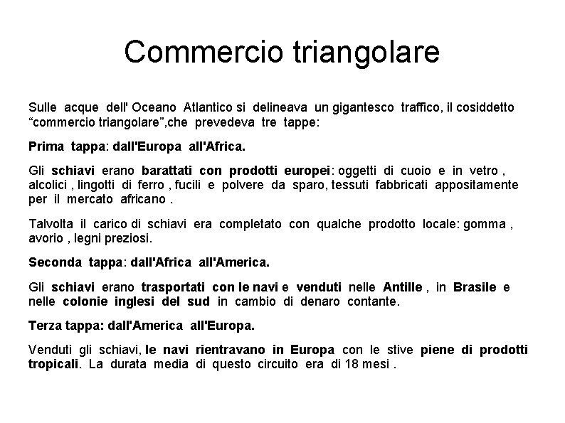 Commercio triangolare Sulle acque dell' Oceano Atlantico si delineava un gigantesco traffico, il cosiddetto