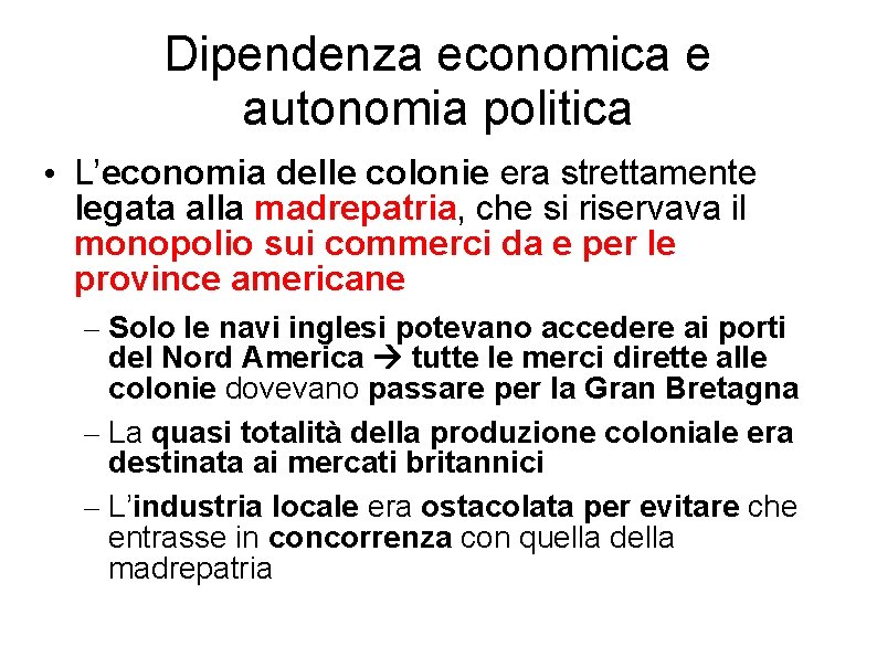 Dipendenza economica e autonomia politica • L’economia delle colonie era strettamente legata alla madrepatria,